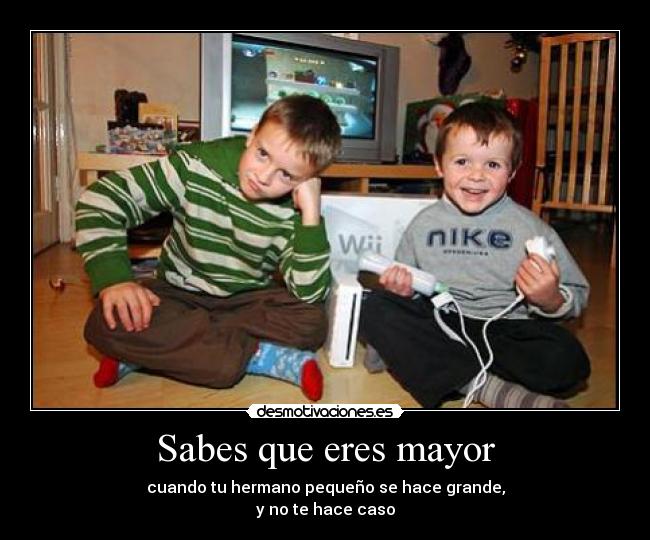 Sabes que eres mayor -