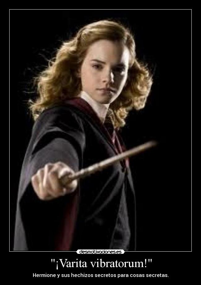 ¡Varita vibratorum! - Hermione y sus hechizos secretos para cosas secretas.