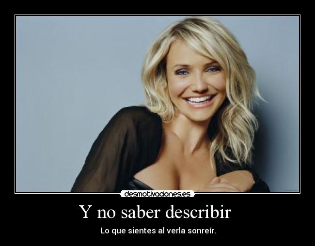 Y no saber describir - Lo que sientes al verla sonreír.