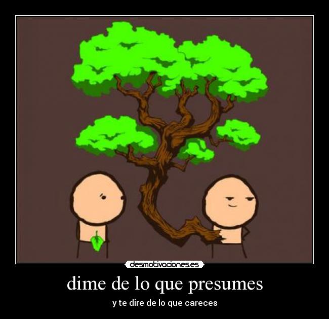 dime de lo que presumes - 