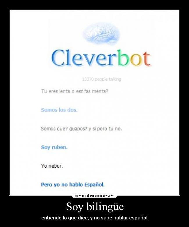 Soy bilingüe - entiendo lo que dice, y no sabe hablar español.