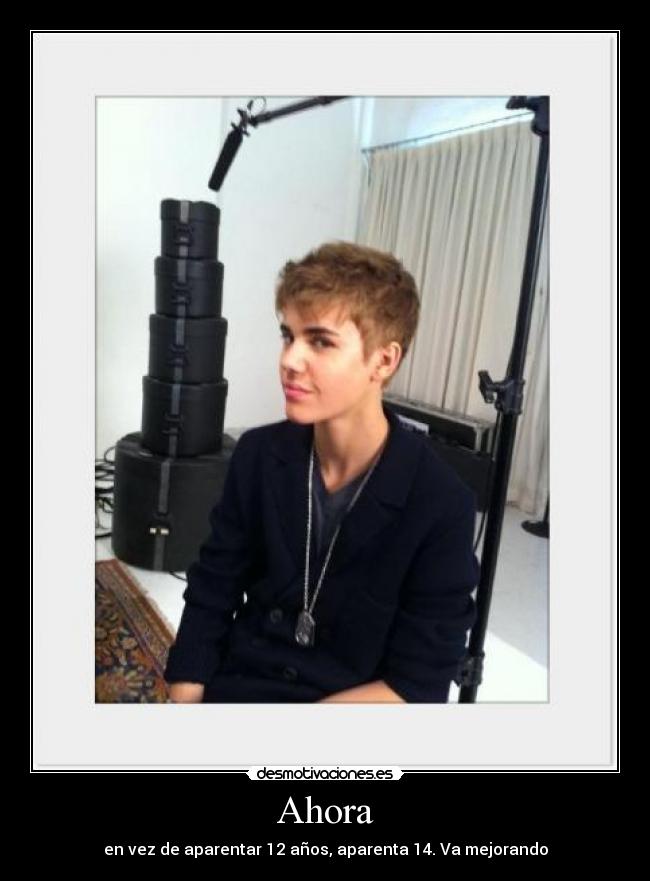 Ahora - en vez de aparentar 12 años, aparenta 14. Va mejorando