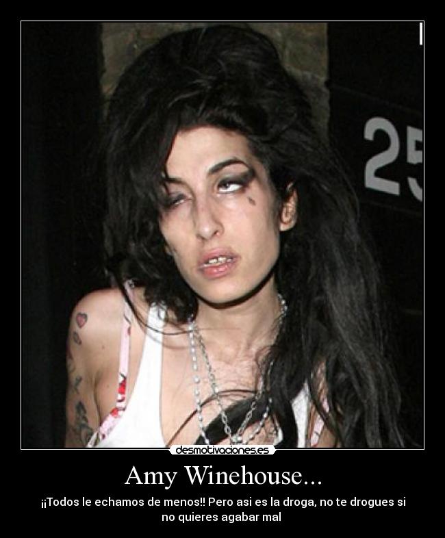 Amy Winehouse... - ¡¡Todos le echamos de menos!! Pero asi es la droga, no te drogues si
no quieres agabar mal