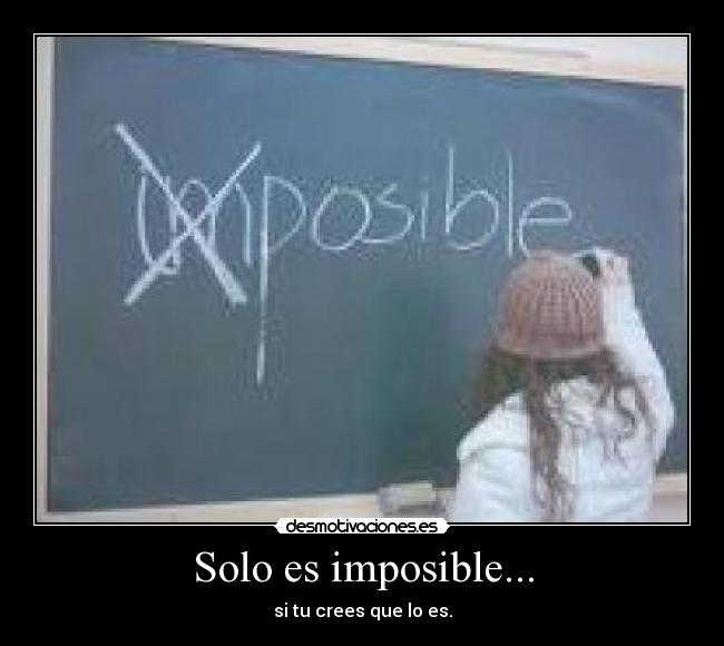 Solo es imposible... -