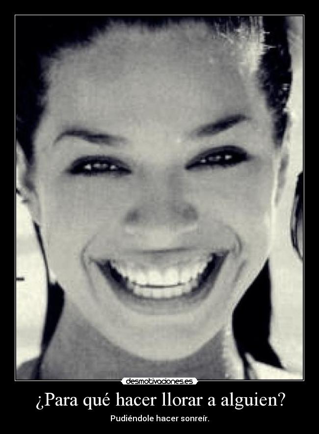¿Para qué hacer llorar a alguien? - 