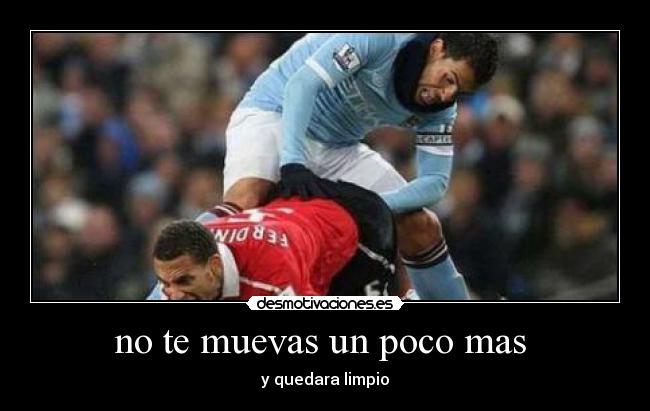 no te muevas un poco mas - y quedara limpio