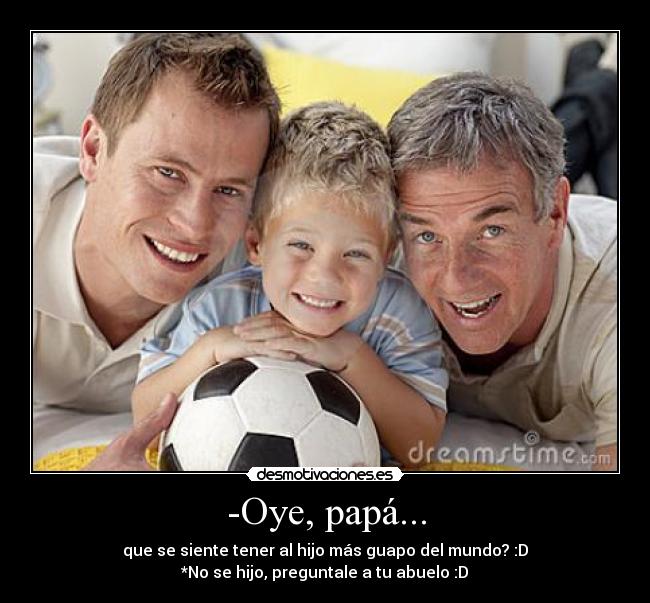 carteles papa hijo abuelo guapo chiste desmotivaciones