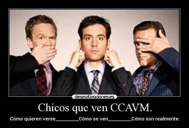 Chicos que ven CCAVM. - Cómo quieren verse__________Cómo se ven__________Cómo son realmente.