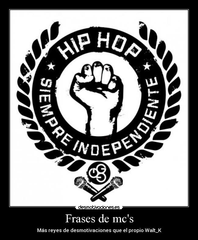Frases de mcs - Más reyes de desmotivaciones que el propio Walt_K