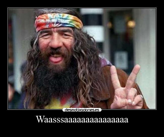 Waasssaaaaaaaaaaaaaaa - 