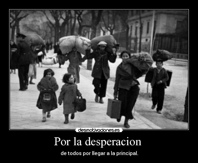 Por la desperacion - de todos por llegar a la principal.