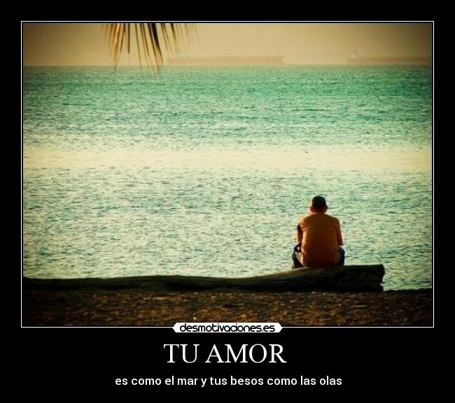 TU AMOR - es como el mar y tus besos como las olas