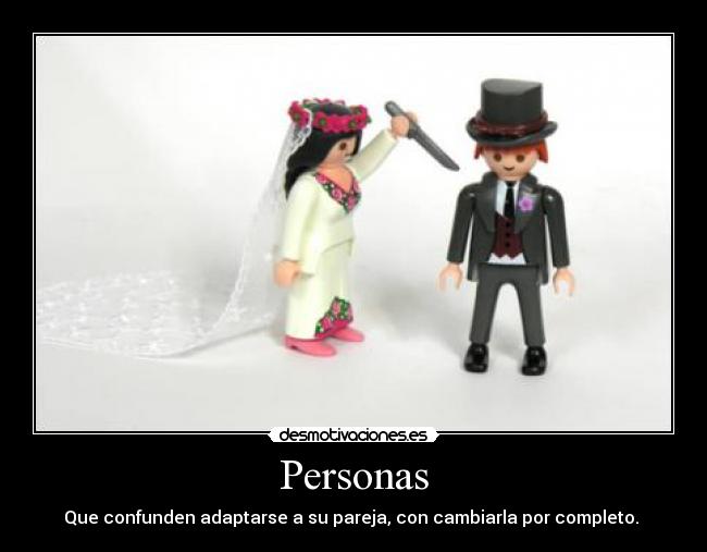 Personas - Que confunden adaptarse a su pareja, con cambiarla por completo.