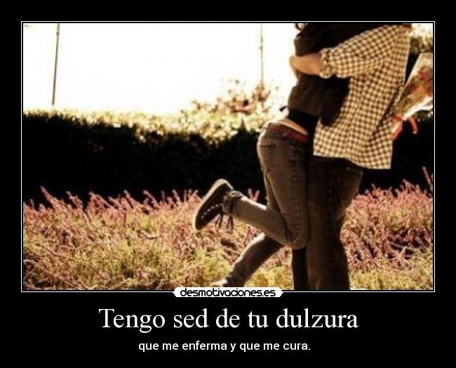Tengo sed de tu dulzura - 