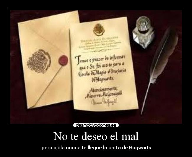 No te deseo el mal - pero ojalá nunca te llegue la carta de Hogwarts