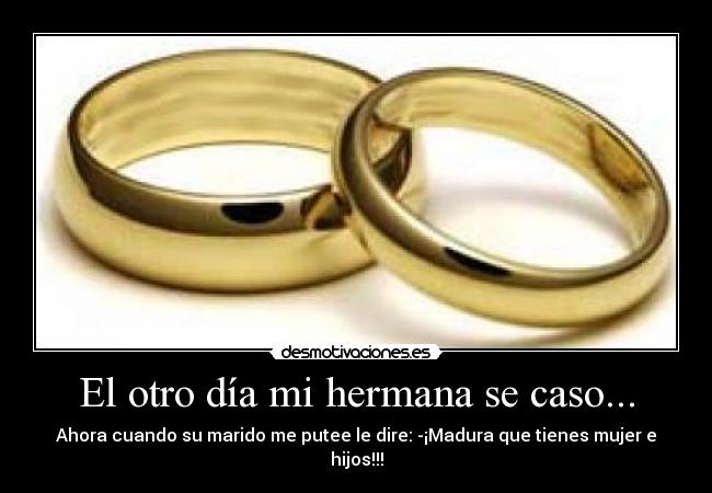 El otro día mi hermana se caso... -