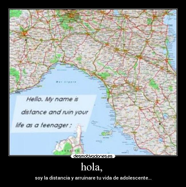 hola, - soy la distancia y arruinare tu vida de adolescente...