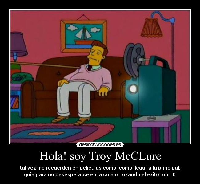 Hola! soy Troy McCLure -