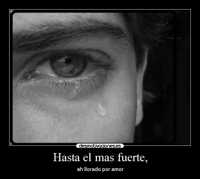 Hasta el mas fuerte, -