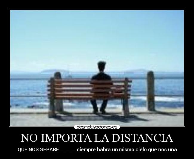 NO IMPORTA LA DISTANCIA - QUE NOS SEPARE...............siempre habra un mismo cielo que nos una