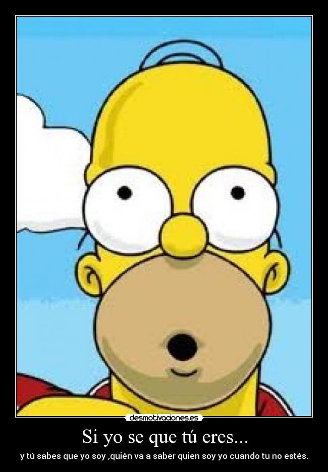 Si yo se que tú eres... -