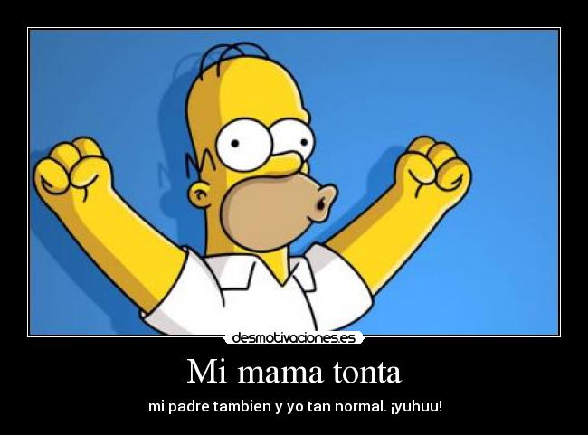 Mi mama tonta -