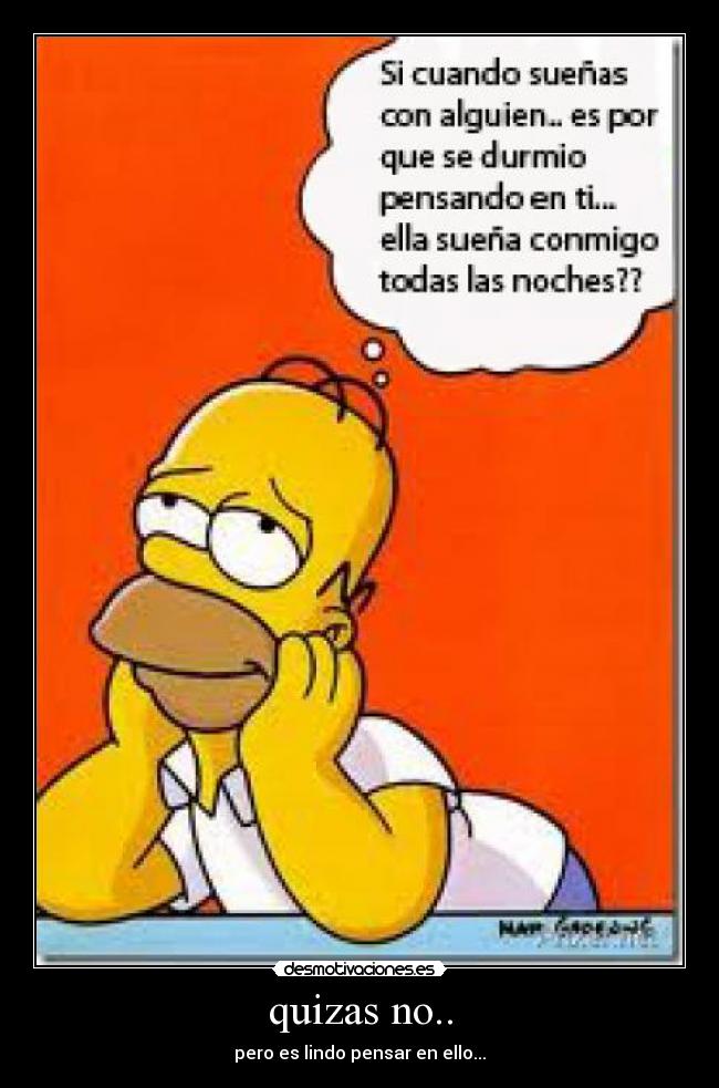 quizas no.. - pero es lindo pensar en ello...