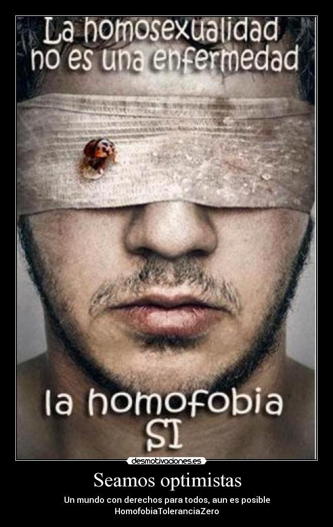 Seamos optimistas - Un mundo con derechos para todos, aun es posible
HomofobiaToleranciaZero