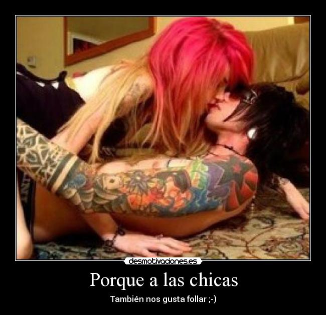 Porque a las chicas - También nos gusta follar ;-)