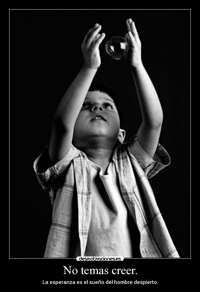 No temas creer. -