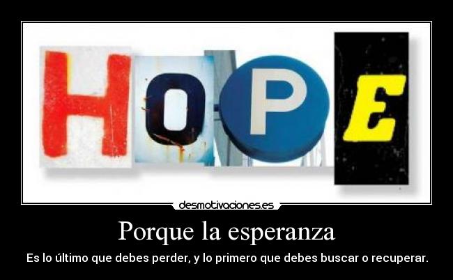 carteles esperanza porque esperanza ultimo debe perder primero buscar recuperar que querer lo amor desmotivaciones