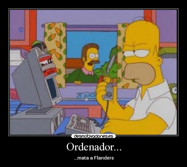 Ordenador... - ...mata a Flanders