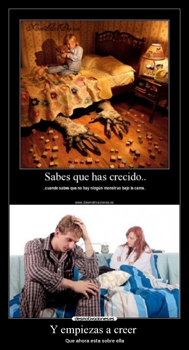 Y empiezas a creer - Que ahora esta sobre ella