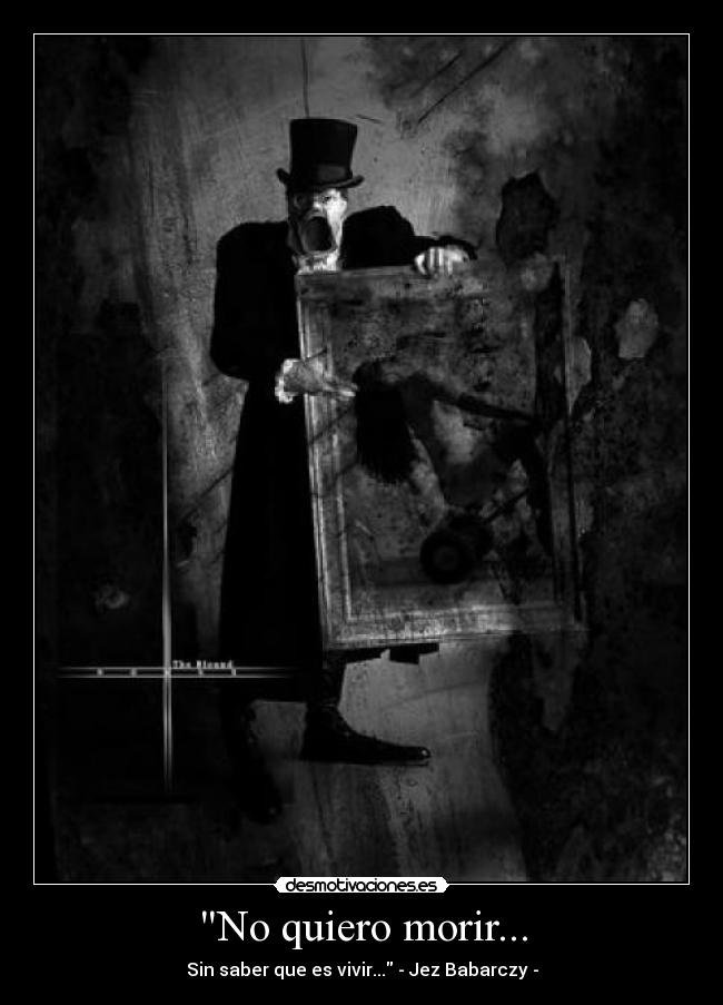 No quiero morir... - Sin saber que es vivir... - Jez Babarczy -