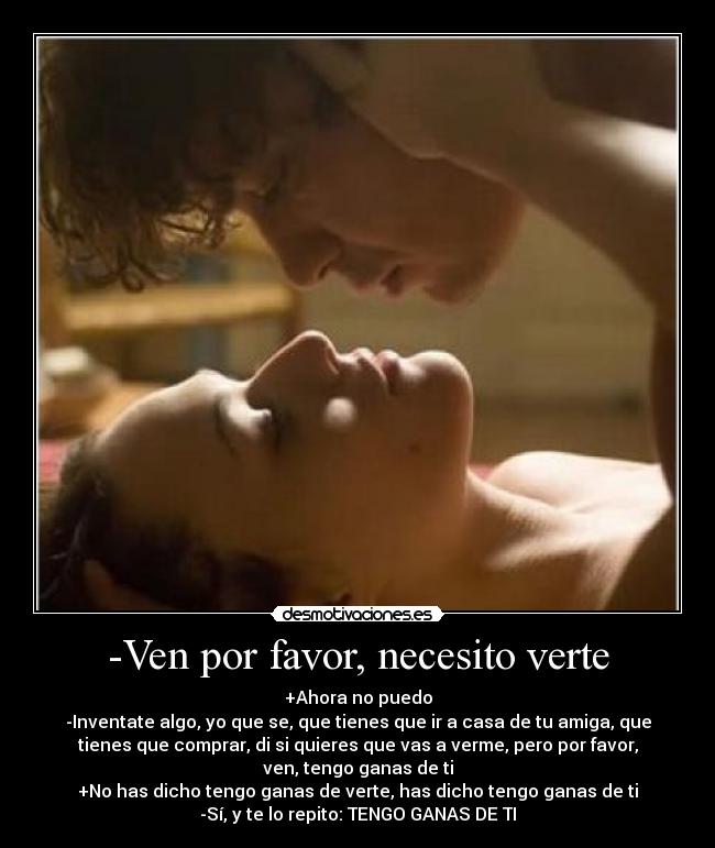 -Ven por favor, necesito verte -