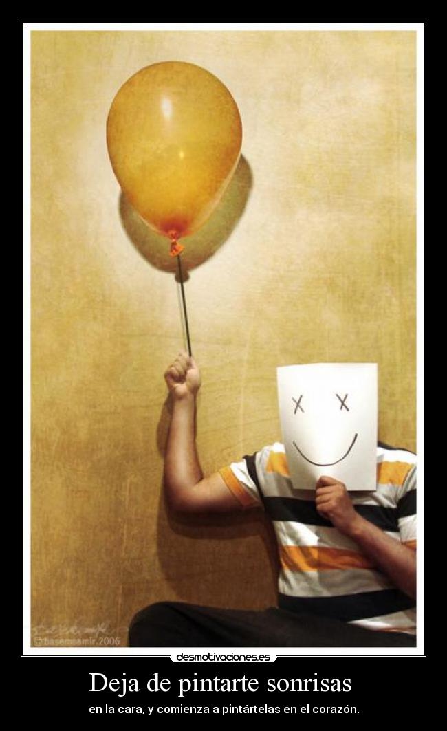 Deja de pintarte sonrisas -