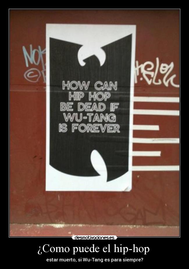 ¿Como puede el hip-hop - estar muerto, si Wu-Tang es para siempre?