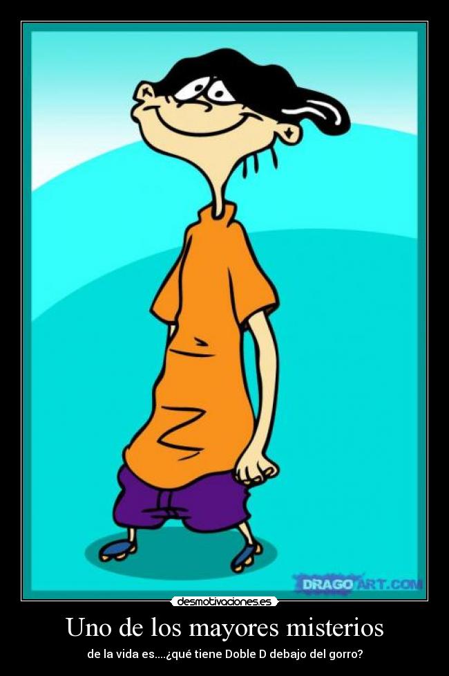 Uno de los mayores misterios - de la vida es....¿qué tiene Doble D debajo del gorro?