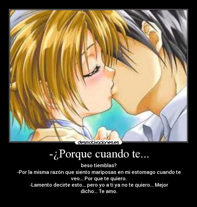 -¿Porque cuando te... -