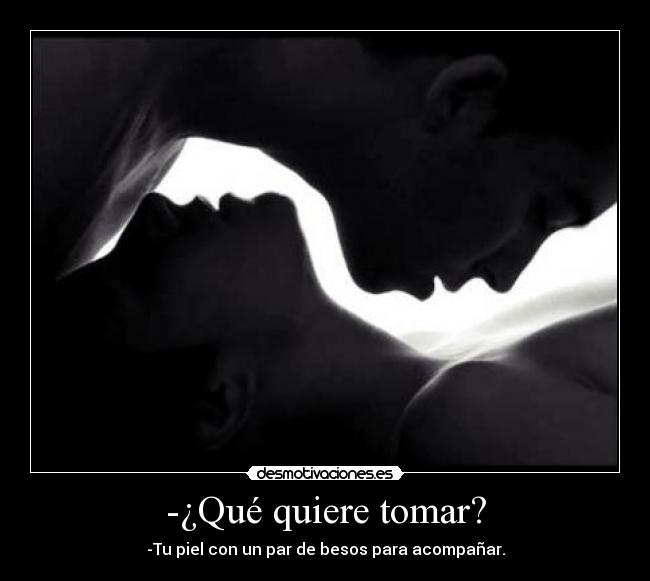 -¿Qué quiere tomar? -