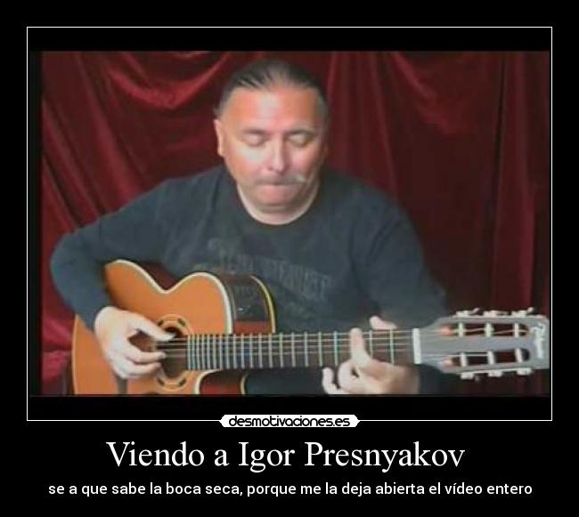 Viendo a Igor Presnyakov  - 