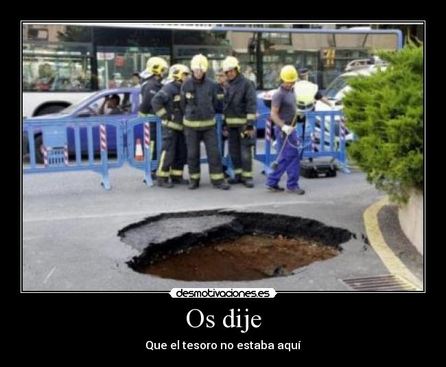 Os dije - Que el tesoro no estaba aquí