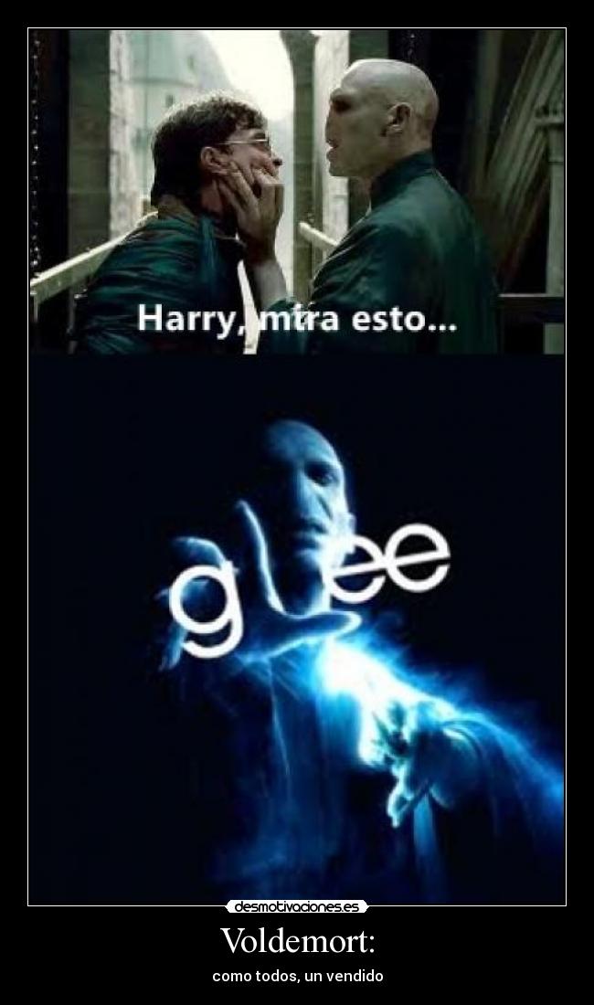 Voldemort: - como todos, un vendido