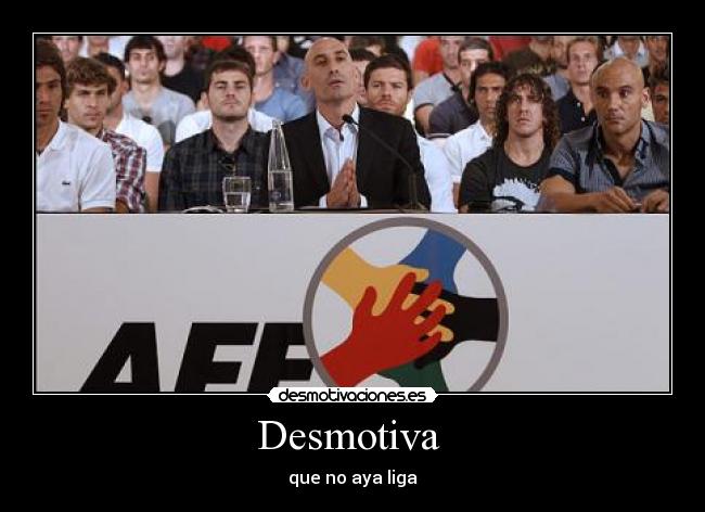 Desmotiva  - que no aya liga