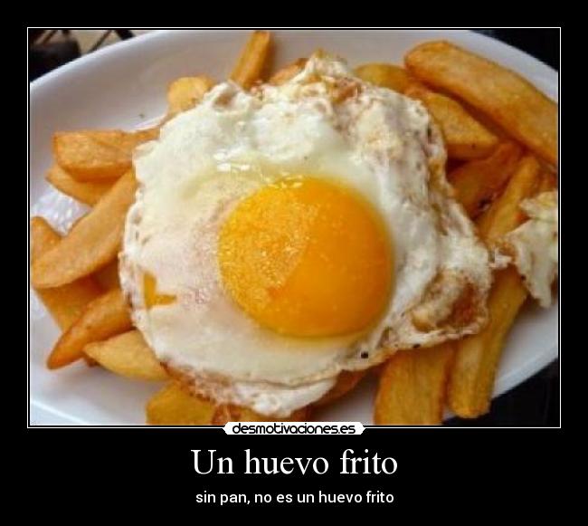 Un huevo frito - sin pan, no es un huevo frito
