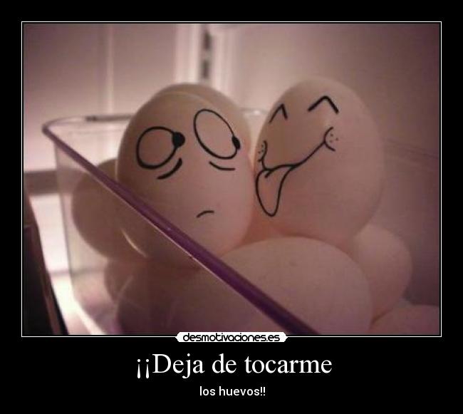 ¡¡Deja de tocarme - 