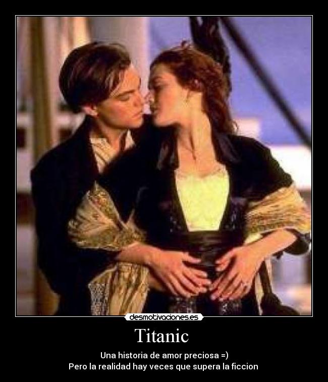Titanic - Una historia de amor preciosa =)
Pero la realidad hay veces que supera la ficcion