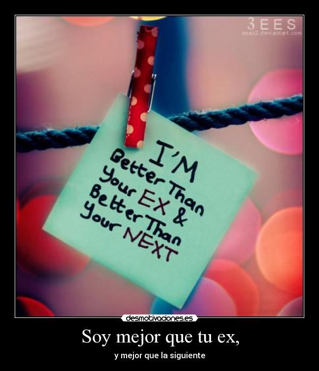 Soy mejor que tu ex, -