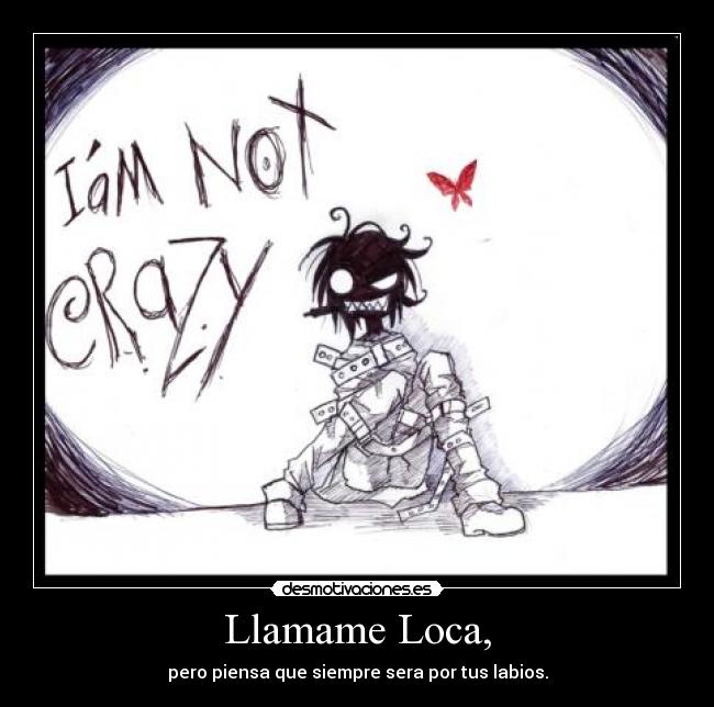 Llamame Loca, -
