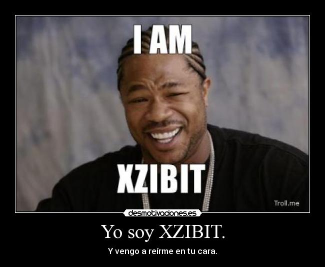 Yo soy XZIBIT. - 